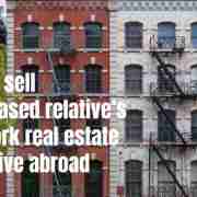 How to Sell a Deceased Relative’s New York Real Estate if You Live Abroad