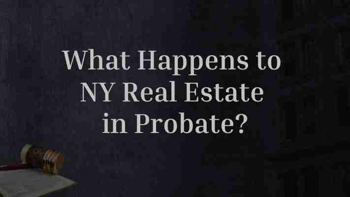 What happens to New York real estate during probate